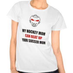 funny_my_hockey_mom_can_beat_up_your_soccer_mom_tshirt ...