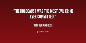 The Holocaust was the most evil crime ever committed.”