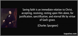 ... , and eternal life by virtue of God's grace. - Charles Spurgeon
