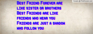 Best Friend Forever are like sister or brothers Best Friends are like ...