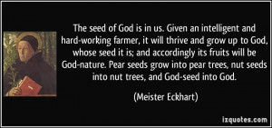 ... grow into pear trees, nut seeds into nut trees, and God-seed into God