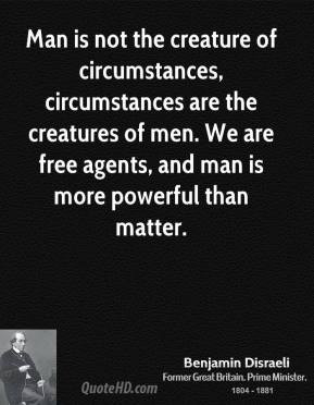 ... of men. We are free agents, and man is more powerful than matter