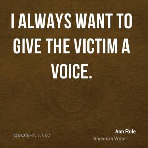 Ann Rule - I always want to give the victim a voice.