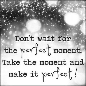 Images quotes about perfect moment
