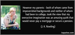 ... that would never pay a mortgage or secure a pension. - J. K. Rowling