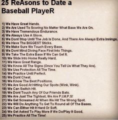 ... needed not to date a baseball player. They're full of themselves! More
