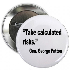 Services Gifts > Armed Services Buttons > Patton Take Risks Quote ...
