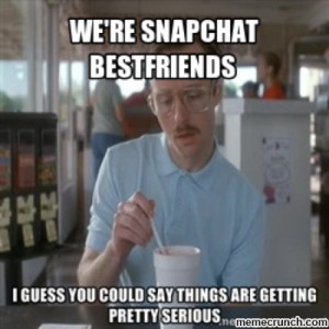 Funny Memes About Snapchat we 39 re snapchat bestfriends Dec 15 15 54 ...