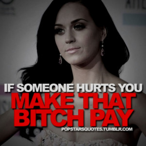 Katy Perry quote. Ditto.