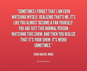 quote-Evan-Rachel-Wood-sometimes-i-forget-that-i-am-even-215866.png