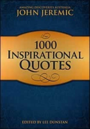 ... Here's a sample of what you'll find inside 1000 Inspirational Quotes