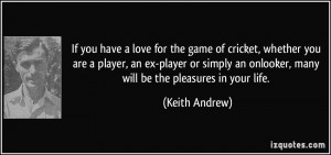 If you have a love for the game of cricket, whether you are a player ...