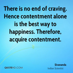 There is no end of craving. Hence contentment alone is the best way to ...