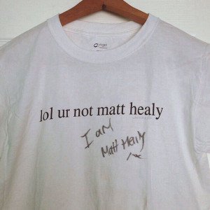 the 1975 .... I need this shirt. And I need him to sign it like this.