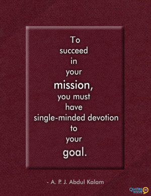 ... in your mission, you must have single-minded devotion to your goal