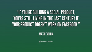 quote-Max-Levchin-if-youre-building-a-social-product-youre-196110.png