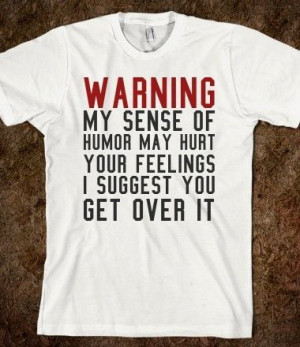 ... of humor quotes | Warning my sense of humor tee t shirt | Sayings