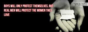 Boys will only protect themselves, but real men will protect the women ...