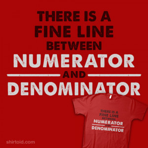 There Is A Fine Line Between Numerator And Denominator