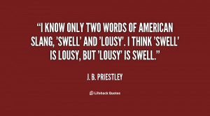 ... swell' and 'lousy'. I think 'swell' is lousy, but 'lousy' is swell