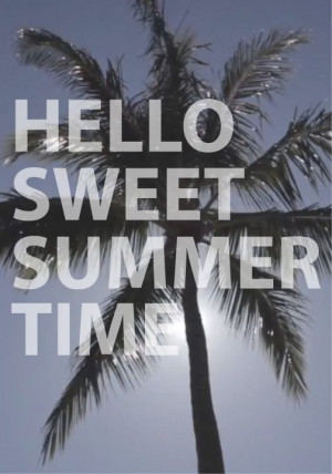 Hello Sweet Summer Time.