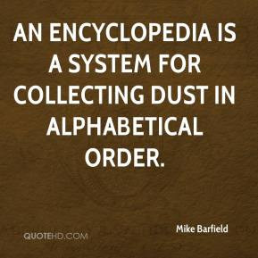 Mike Barfield - An encyclopedia is a system for collecting dust in ...