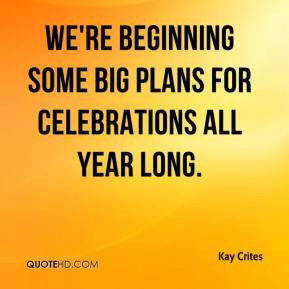 ... - We're beginning some big plans for celebrations all year long