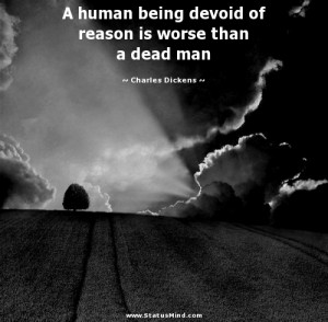 devoid of reason is worse than a dead man - Charles Dickens Quotes ...