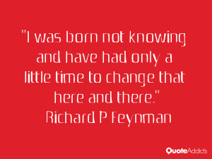 ... little time to change that here and there.” — Richard P Feynman