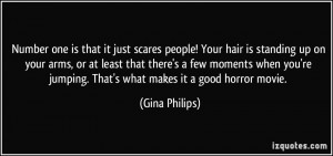 ... 're jumping. That's what makes it a good horror movie. - Gina Philips
