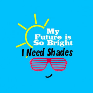 My Future Is So Bright I Need Shades - Future Quote