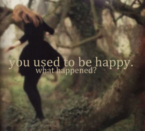 quotes you used to be happy what happened Life Quotes 118 You used ...