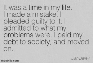 It Was A Time In My Life, I Made A Mistake. I Pleaded Guilty To It. I ...