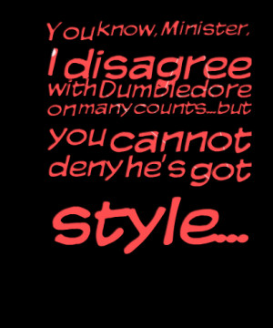 ... with dumbledore on many countsbut you cannot deny he's got style
