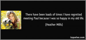 loads of times I have regretted meeting Paul because I was so happy ...
