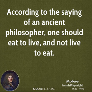 According to the saying of an ancient philosopher, one should eat to ...