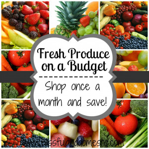 Fresh Produce on a Budget - Have Fresh Produce All Month Long ...