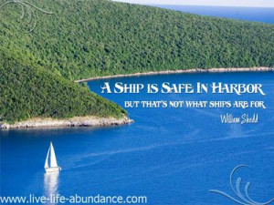 ... Quote: A ship is safe in harbor but that's not what ships are for