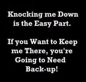 Me Down Is the Easy Part. If You Want to Keep Me There, You’re Going ...