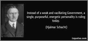 Instead of a weak and vacillating Government, a single, purposeful ...