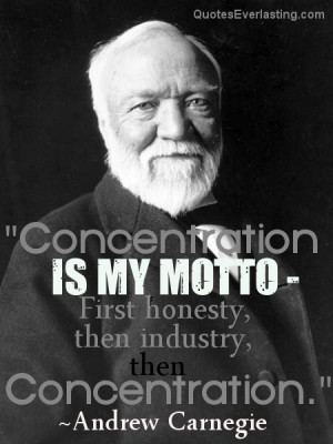 concentration is my motto andrew carnegie