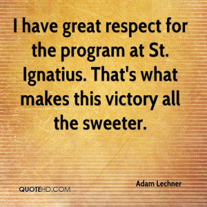 have great respect for the program at St. Ignatius. That's what ...
