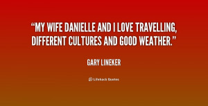 quote-Gary-Lineker-my-wife-danielle-and-i-love-travelling-176914.png