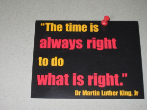 The Time is Always Right To Do What is Right #quotes #inspiration # ...