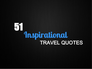 51 Inspirational travel quotes