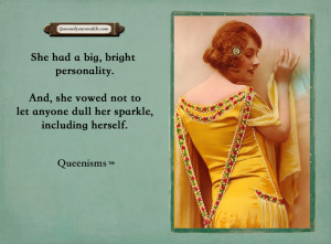 ... not to let anyone dull her sparkle, including herself. - Queenisms