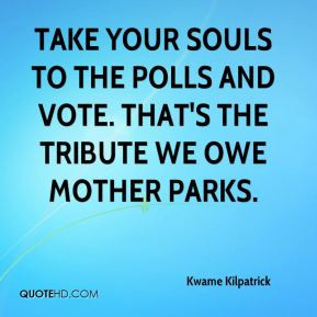 Kwame Kilpatrick - take your souls to the polls and vote. That's the ...