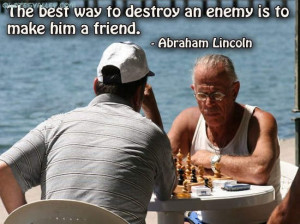 ... Best Way To Destroy An Enemy Is To Make Him A Friend ~ Enemy Quotes