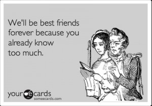 funny friendship ecard: we%27ll be best friends forever because you ...
