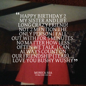 Quotes Picture: happy birthday 2 my sister and life long crazy friend ...